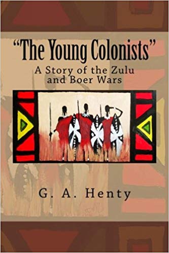 The Young Colonists; A Story of the Zulu and Boer Wars